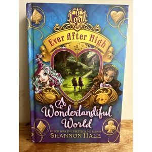 Ever‎ after High: A Wonderlandiful World Book 3 by Shannon Hale 2014 Hardcover